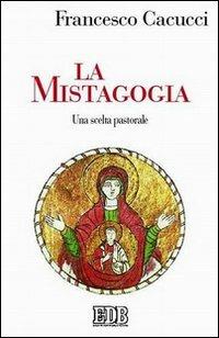 La mistagogia. Una scelta pastorale - Francesco Cacucci - copertina