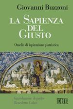 La sapienza del giusto. Omelie di ispirazione patristica