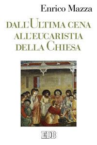 Dall'ultima cena all'eucarestia della Chiesa - Enrico Mazza - copertina