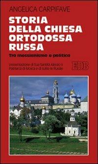 Storia della Chiesa ortodossa russa. Tra messianismo e politica - Angelica Carpifave - copertina