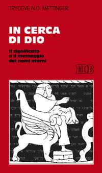 In cerca di Dio. Il significato e il messaggio dei nomi eterni - Tryggve N. Mettinger - copertina