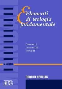 Elementi di teologia fondamentale. Concetti, contenuti, metodi - Donath Hercsik - copertina