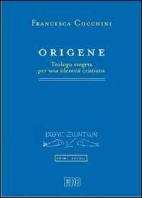 Origene. Teologo esegeta per una identità cristiana