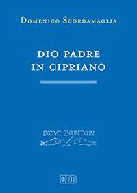 Dio padre in Cipriano - Domenico Scordamaglia - copertina