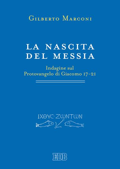 La nascita del Messia. Indagine sul Protovangelo di Giacomo 17-21 - Gilberto Marconi - copertina