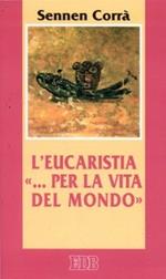 L' eucaristia «... per la vita del mondo» (Gv. 6, 51)