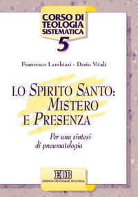 Lo Spirito Santo: mistero e presenza. Per una sintesi di pneumatologia - Francesco Lambiasi,Dario Vitali - copertina