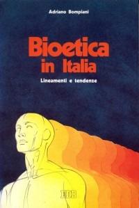 Bioetica in Italia. Lineamenti e tendenze - Adriano Bompiani - copertina