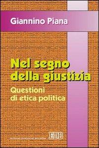 Nel segno della giustizia. Questioni di etica politica - Giannino Piana - copertina