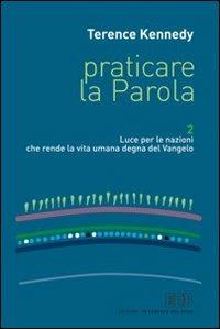 Praticare la parola. Vol. 2: Luce per le nazioni che rende la vita umana degna del Vangelo. - Terence Kennedy - copertina