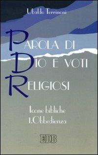 Parola di Dio e voti religiosi. Icone bibliche. Vol. 1: Obbedienza. - Ubaldo Terrinoni - copertina