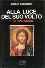 Alla luce del suo volto. Vol. 1: Lo splendore.