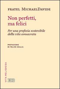 Non perfetti, ma felici. Per una profezia sostenibile della vita consacrata - MichaelDavide Semeraro - copertina