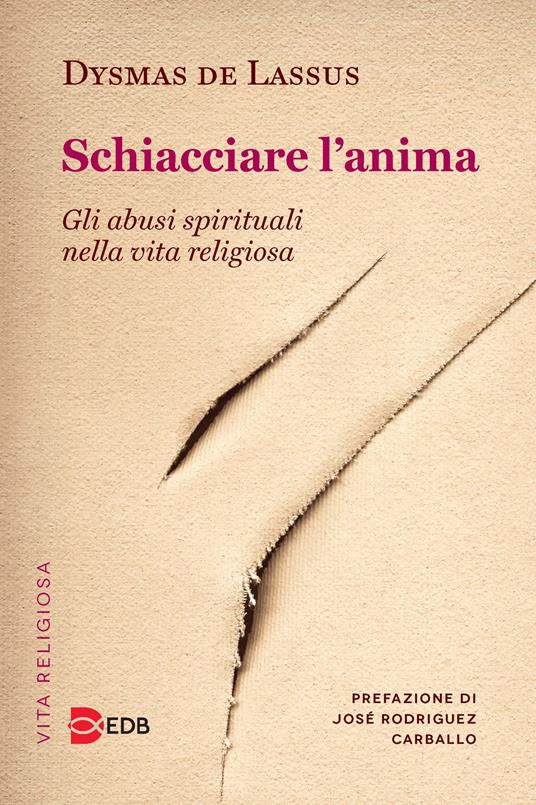 Schiacciare l'anima. Gli abusi spirituali nella vita religiosa - Dysmas De Lassus - copertina