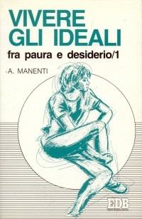 Vivere gli ideali: fra paura e desiderio. Vol. 1 - Alessandro Manenti - 4