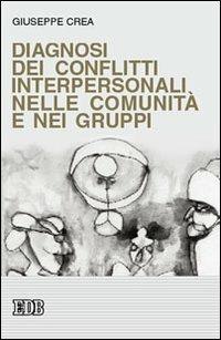 Diagnosi dei conflitti interpersonali nelle comunità e nei gruppi - Giuseppe Crea - copertina