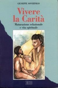 Vivere la carità. Maturazione relazionale e vita spirituale - Giuseppe Sovernigo - copertina