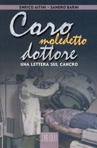 Caro maledetto dottore. Una lettera sul cancro - Enrico Aitini,Sandro Barni - copertina