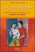 Le stagioni dell'amore. Fidanzati e sposi in cammino con il Cantico dei Cantici