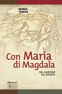 Con Maria di Magdala. Nel giardino del Risorto - Maria Tondo - copertina