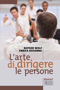 L' arte di dirigere le persone - Notker Wolf,Enrica Rosanna - copertina