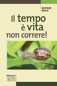 Il tempo è vita: non correre! - Notker Wolf - copertina