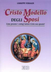 Cristo modello degli sposi. Come possono i coniugi imitare Cristo non sposato? - Giuseppe Versaldi - copertina