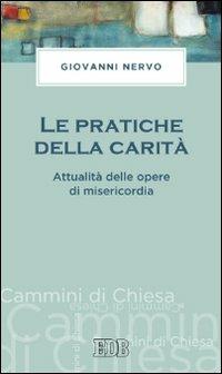 Le pratiche della carità. Attualità delle opere di misericordia - Giovanni Nervo - copertina