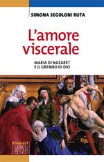 L'amore viscerale. Maria di Nazaret e il grembo di Dio