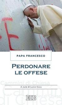 Perdonare le offese - Francesco (Jorge Mario Bergoglio) - copertina