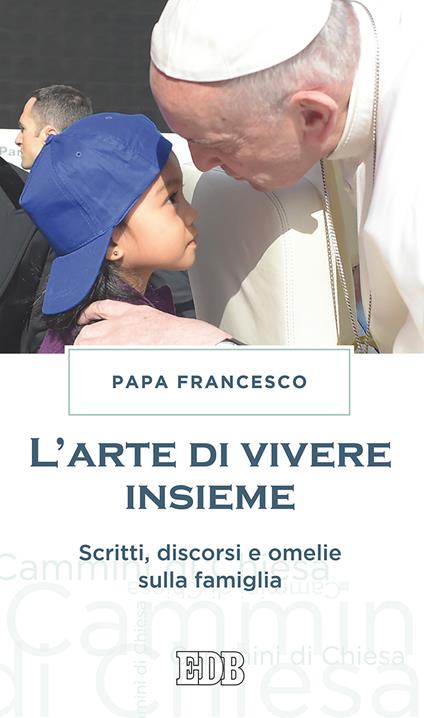 L' arte di vivere insieme. Scritti, discorsi e omelie sulla famiglia - Francesco (Jorge Mario Bergoglio) - copertina