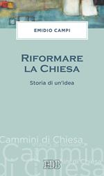 Riformare la Chiesa. Storia di un'idea