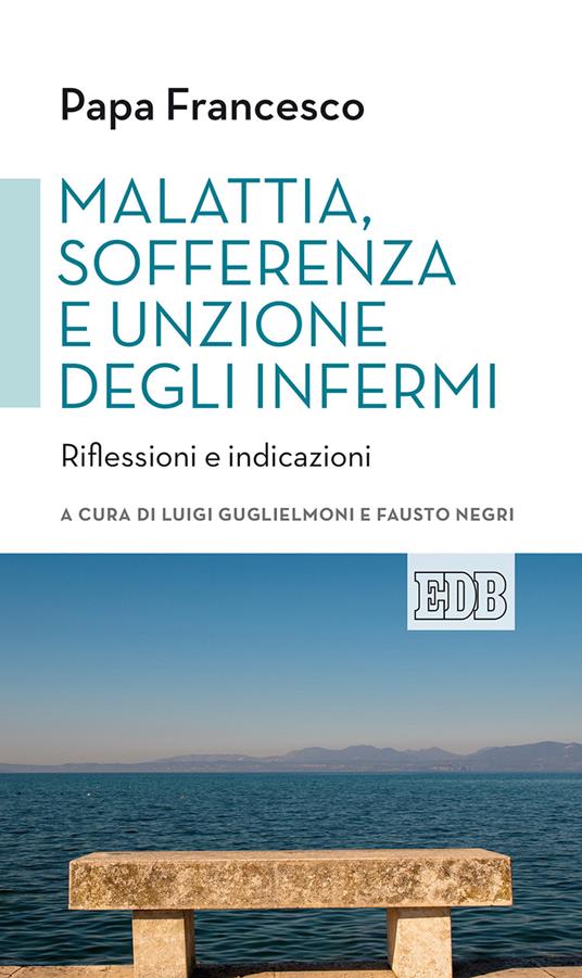 Malattia, sofferenza e unzione degli infermi. Riflessioni e indicazioni - Francesco (Jorge Mario Bergoglio) - copertina