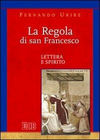 La Regola di san Francesco. Lettera e spirito - Fernando Uribe - copertina