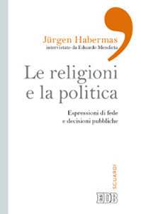 Le religioni e la politica. Espressioni di fede e decisioni pubbliche