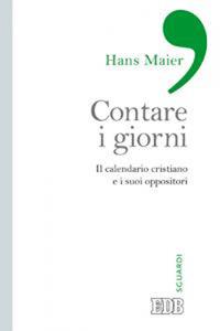 Contare i giorni. Il calendario cristiano e i suoi oppositori - Hans Maier - copertina