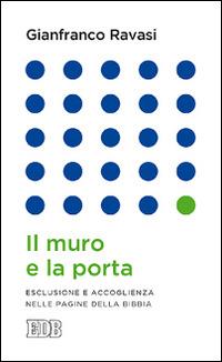 Il muro e la porta. Esclusione e accoglienza nella pagine della Bibbia - Gianfranco Ravasi - copertina