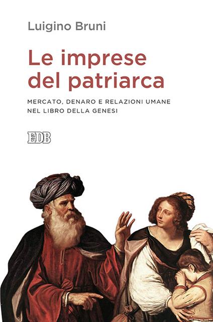 Le imprese del patriarca. Mercato, denaro e relazioni umane nel libro della Genesi - Luigino Bruni - copertina
