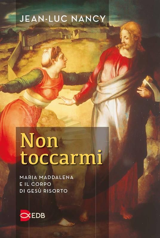 Non toccarmi. Maria Maddalena e il corpo di Gesù risorto - Jean-Luc Nancy - copertina