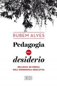 Pedagogia del desiderio. Bellezza ed eresia nell'esperienza educativa - Rubem A. Alves - copertina