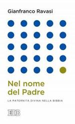 Nel nome del Padre. La paternità divina nella Bibbia