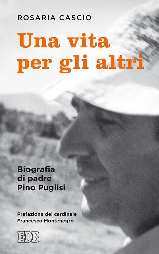 Una vita per gli altri. Biografia di padre Pino Pugllisi - Rosaria Cascio - copertina