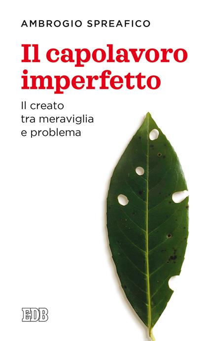 Il capolavoro imperfetto. Il creato tra meraviglia e problema - Ambrogio Spreafico - copertina