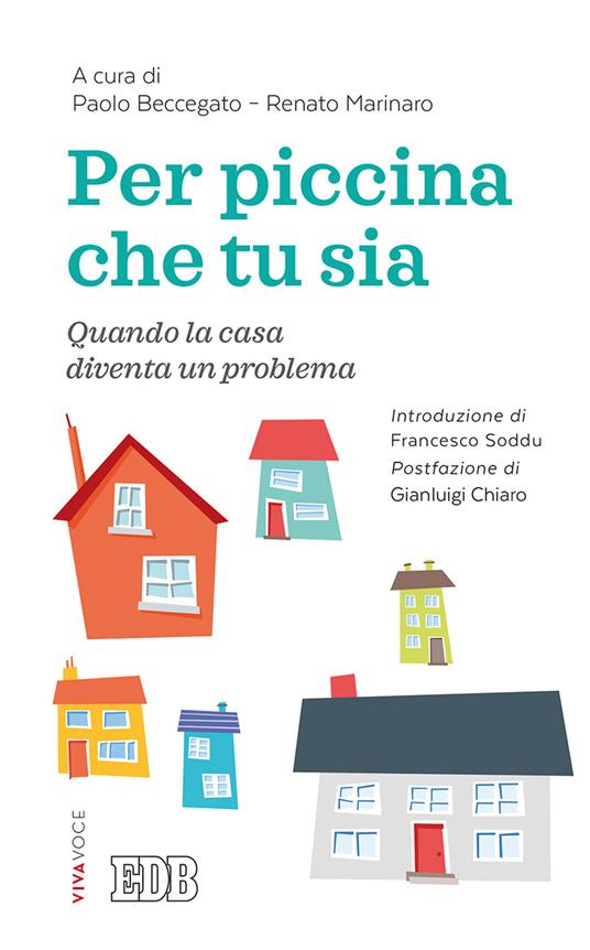 Per piccina che tu sia. Quando la casa diventa un problema - Paolo  Beccegato - Renato Marinaro - Libro - EDB - Lapislazzuli | IBS