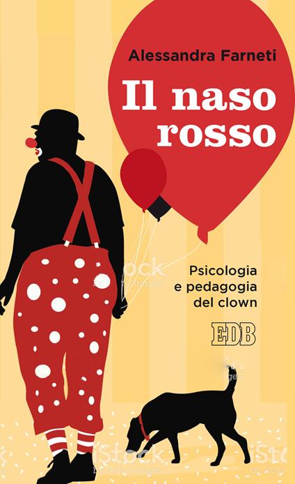 Il naso rosso. Psicologia e pedagogia del clown - Alessandra Farneti -  Libro - EDB - Lapislazzuli