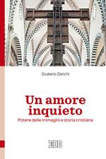 Un amore inquieto. Potere delle immagini e storia cristiana