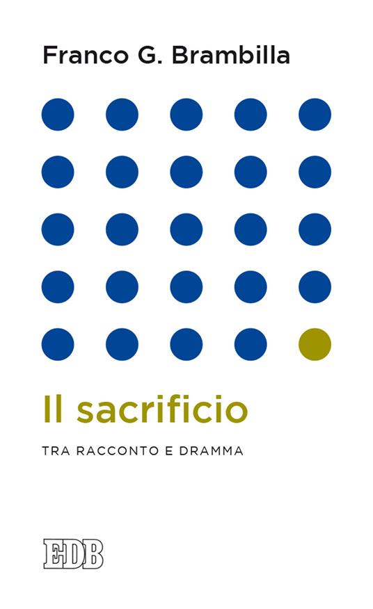 Il sacrificio. Tra racconto e dramma - Franco Giulio Brambilla,Franco G. Brambilla - copertina