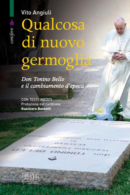 Qualcosa di nuovo germoglia. Don Tonino Bello e il cambiamento d'epoca - Vito Angiuli - copertina