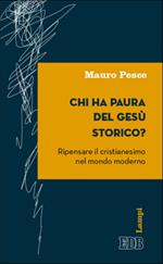 Chi ha paura del Gesù storico? Ripensare il cristianesimo nel mondo moderno