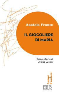 Il giocoliere di Maria - Anatole France - Libro - EDB - Lampi | IBS